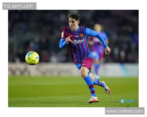 加维引领足球新潮流球场上的闪耀之星与未来的希望 加维引领足球新潮流球场上的闪耀之星与未来的希望